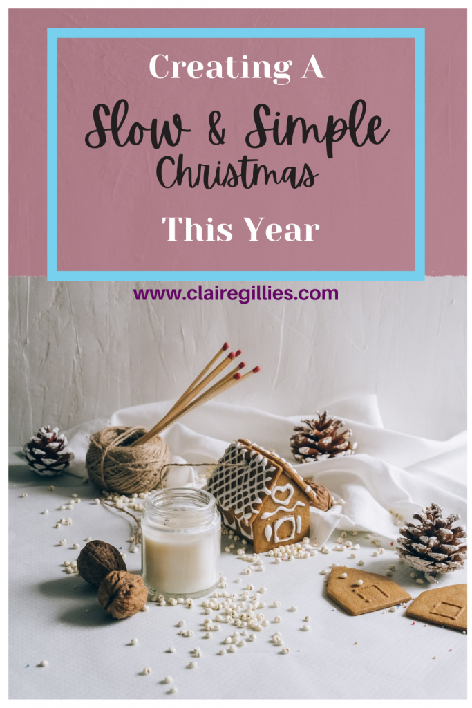 Creating A Slow & Simple Christmas This Year. Claire Gillies author blogger.