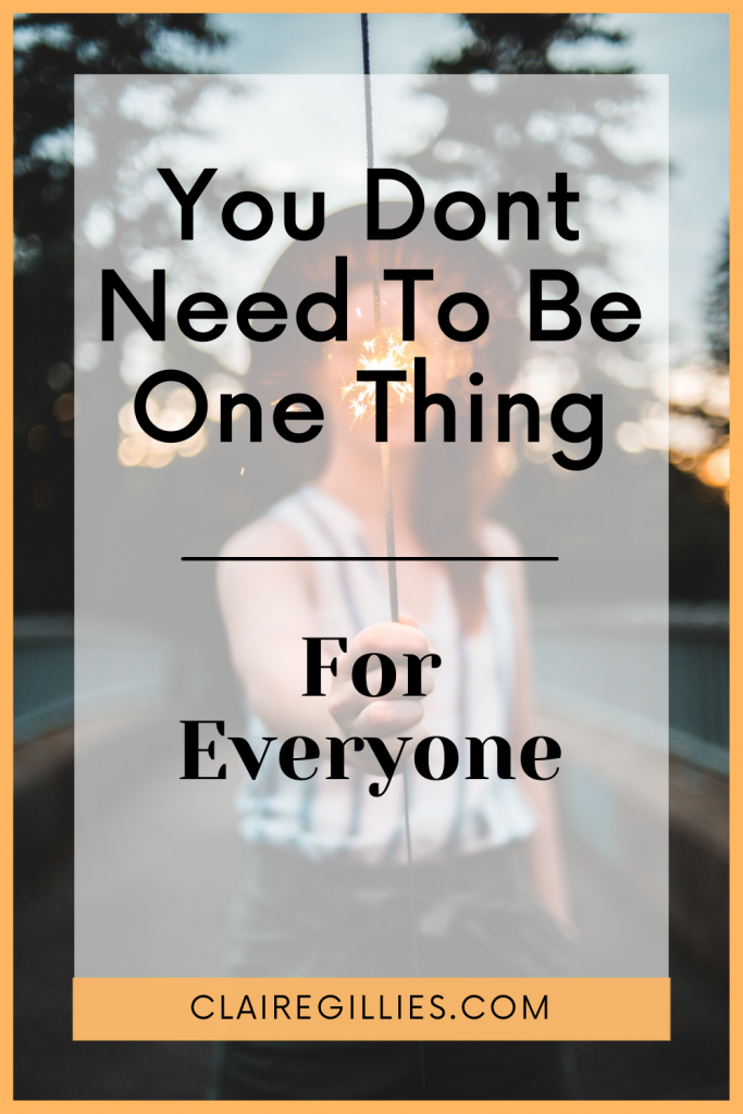 You Don't Need To Be 'One Thing' For Everyone Else