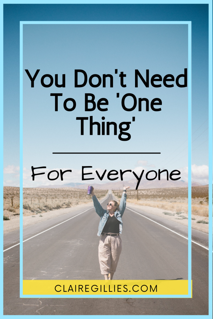 You Don't Need To Be 'One Thing' For Everyone Else